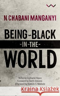 Being Black in the World N. Chabani Manganyi 9781776144624 Wits University Press