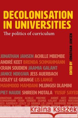 Decolonisation in Universities: The Politics of Knowledge Jansen, Jonathan 9781776144709