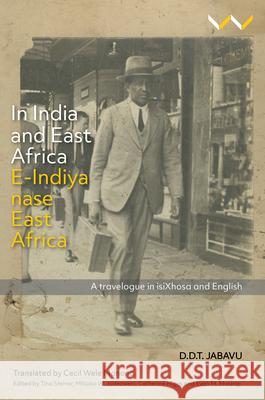 In India and East Africa E-Indiya Nase East Africa: A Travelogue in Isixhosa and English Jabavu, Davidson Don Tengo 9781776144808 Wits University Press