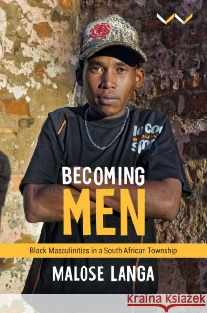 Becoming Men: Black Masculinities in a South African Township  9781776145676 Wits University Press