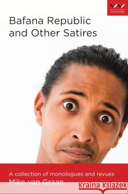 Bafana Republic and Other Satires: A Collection of Monologues and Revues  9781776145867 Wits University Press