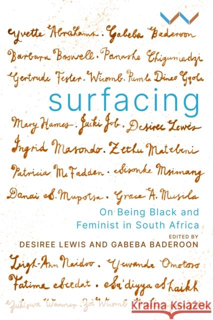 Surfacing: On Being Black and Feminist in South Africa Desiree Lewis Gabeba Baderoon Desiree Lewis 9781776146093 Wits University Press