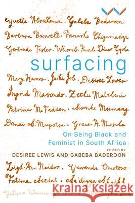 Surfacing: On Being Black and Feminist in South Africa Desiree Lewis Gabeba Baderoon 9781776146130 Wits University Press