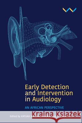 Early Detection and Intervention in Audiology: An African Perspective Katijah Khoza-Shangase Amisha Kanji 9781776146611