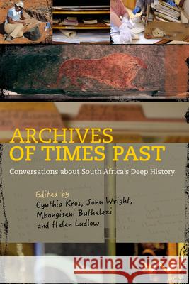 Archives of Times Past: Conversations about South Africa's Deep History  9781776147274 Wits University Press