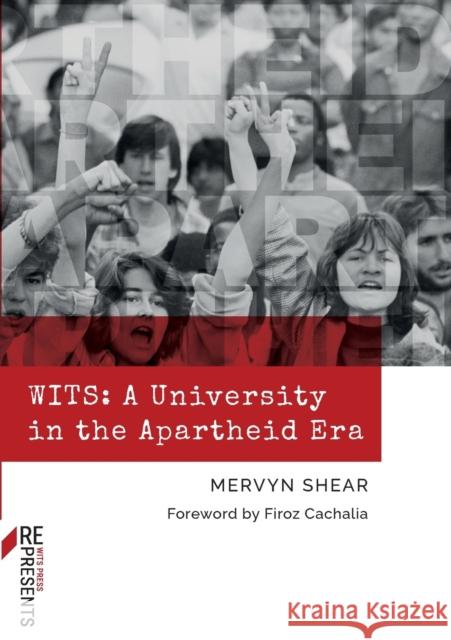 WITS: A University in the Apartheid Era Mervyn Shear Firoz Cachalia 9781776148042 Wits University Press