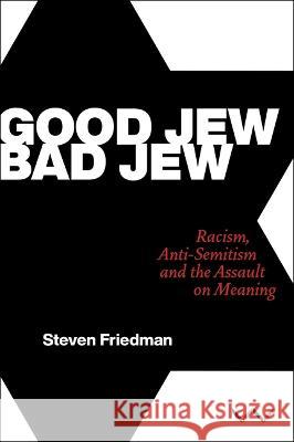 Good Jew, Bad Jew: Racism, anti-Semitism and the assault on meaning Steven Friedman 9781776148486 Wits University Press