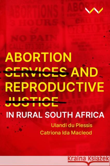 Abortion Services and Reproductive Justice in Rural South Africa Catriona Ida Macleod 9781776148738