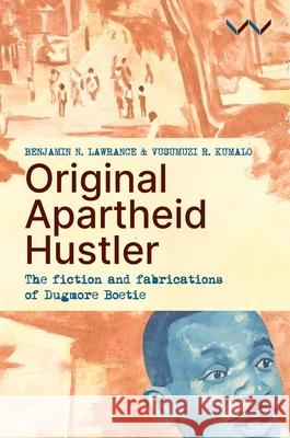 Original Apartheid Hustler Benjamin N. Lawrance Vusumuzi R. Kumalo 9781776149872 Wits University Press
