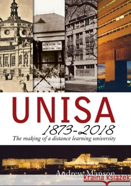 Unisa 1873-2018: The Making of a Distance Learning University Andrew Manson 9781776150434 Unisa Press