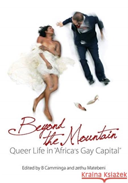 Beyond the Mountain: Queer Life in Africa's Gay Capital B. Camminga Zethu Matebeni 9781776150496 Unisa Press