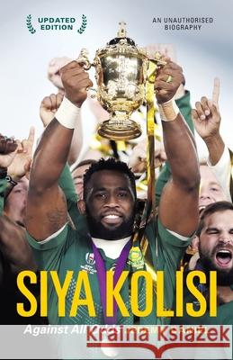 Siya Kolisi: Against All Odds Jeremy Daniel 9781776190348 Jonathan Ball Publishers