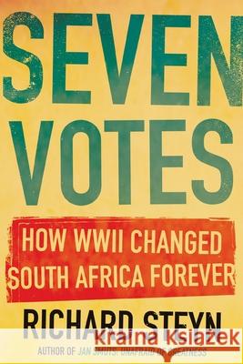 Seven Votes: How WWII Changed South Africa Forever Richard Steyn 9781776190355 Jonathan Ball Publishers