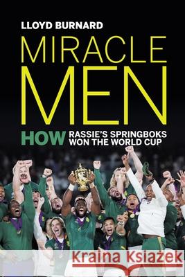 Miracle Men: How Rassie's Springboks won the World Cup Lloyd Burnard 9781776190423