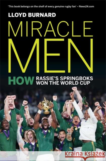 Miracle Men: How Rassie’s Springboks won the World Cup Lloyd Burnard 9781776191154