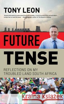 Future Tense: Reflections on my Troubled Land South Africa Tony Leon 9781776191420 Jonathan Ball Publishers SA