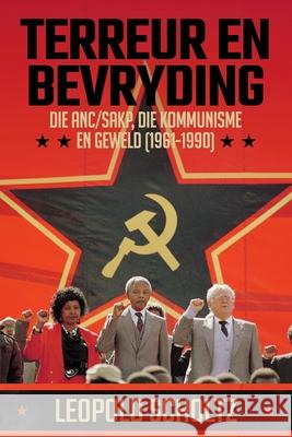 Terreur En Bevryding: Die ANC/SAKP, Die Kommunisme en Geweld (1961 - 1990) Leopold Scholtz 9781776191673 Jonathan Ball Publishers