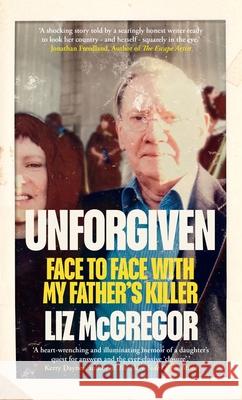 Unforgiven: Face to Face with my Father’s Killer Liz McGregor 9781776192137 Jonathan Ball Publishers SA