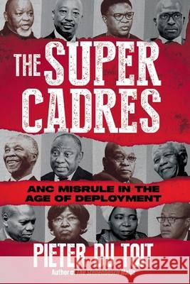 THE SUPER CADRES - ANC Misrule in the Age of Deployment Pieter H. d 9781776192991 Jonathan Ball Publishers