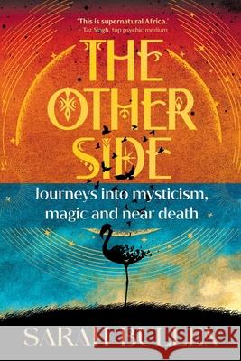 THE OTHER SIDE - Journeys into mysticism, magic and near death Sarah Bullen 9781776193486