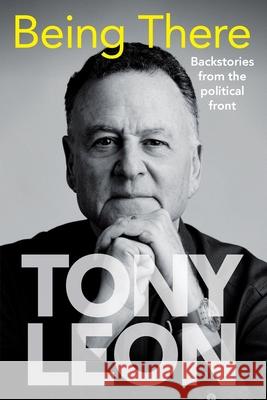 BEING THERE - Backstories from the Political Front Tony Leon 9781776193813 Jonathan Ball Publishers