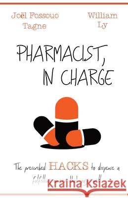 Pharmacist, in Charge: The prescribed HACKS to dispense a fulfilling career that pays well William Ly Jo 9781776270088 What Now Publishers
