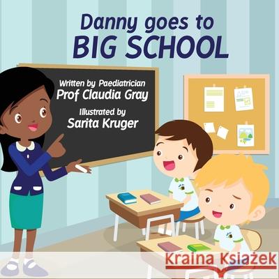 Danny Goes to Big School Claudia Gray Sarita Kruger 9781776291083 Claudia Gray