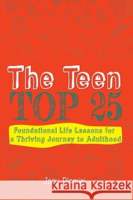 The Teen TOP 25: Foundational Life Lessons for a Thriving Journey to Adulthood Joey Dlamini 9781776306633 Inspired Publishing Sa