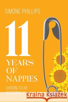 11 Years of Nappies: Choosing To Live Intentionally Simone Phillips 9781776306688 Inspired Publishing South Africa