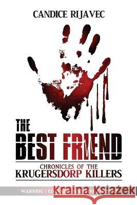 The Best Friend: Chronicles Of The Krugersdorp Killers Candice Rijavec Zion Publications 9781776375332 Candice Rijavec