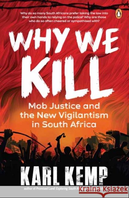 Why We Kill: Mob Justice and the New Vigilantism in South Africa Karl Kemp 9781776390458