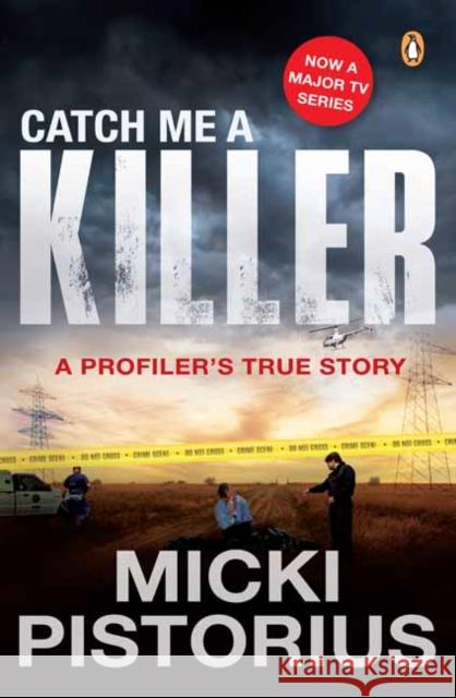 Catch Me a Killer: A Profiler's True Story Micki Pistorius 9781776391455 Penguin Random House South Africa