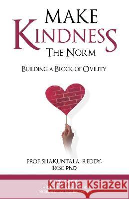 Make KINDNEsS The Norm: Building a Block of Civility - Let's build a kinder world together Prof Shakuntala Reddy (Rose), Dr Clyde Rivers 9781776408900