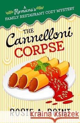 The Cannelloni Corpse: A small town cozy mystery Rosie A Point   9781776432677 Etcetera Books