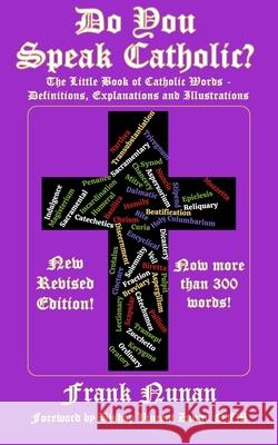 Do You Speak Catholic?: The Little Book of Catholic Words - Definitions, Explanation and Illustrations - Revised Edition Frank Nunan 9781776484843 Sa Catholic Online Books