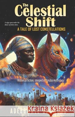 The Celestial Shift: A Tale of Lost Constellations Adebowale Ojowuro 9781776498871 Verity Publishers