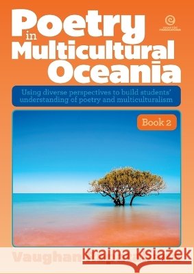 Poetry in Multicultural Oceania, Book 2: Using diverse perspectives to build students' understanding of poetry and multiculturalism Rapatahana, Vaughan 9781776555062 Essential Resources Ltd