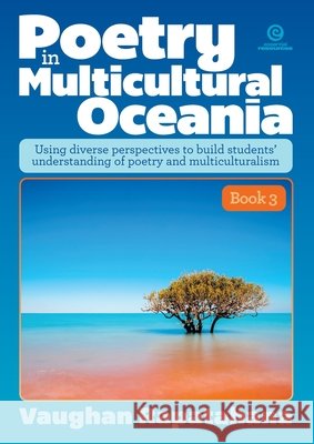 Poetry in Multicultural Oceania, Book 3: Using diverse perspectives to build students' understanding of poetry and multiculturalism Rapatahana, Vaughan 9781776556014 Essential Resources Ltd