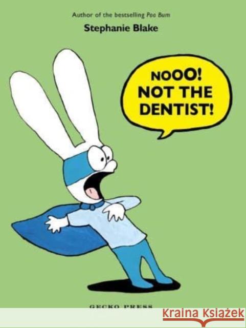 Nooo! Not the Dentist! Stephanie Blake 9781776575312 Gecko Press