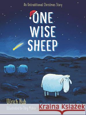 One Wise Sheep: An Untraditional Christmas Story Ulrich Hub J?rg Mϋhle 9781776575954 Gecko Press