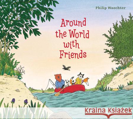Around the World with Friends Philip Waechter Philip Waechter 9781776575985 Gecko Press