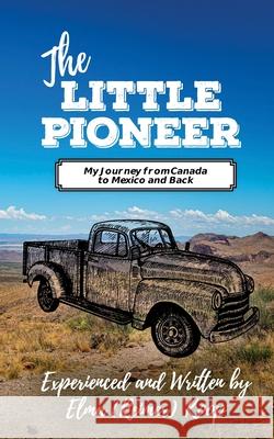 The Little Pioneer: My Journey from Canada to Mexico and Back Elma (Reimer 9781777003029