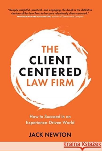 The Client-Centered Law Firm: How to Succeed in an Experience-Driven World Jack Newton 9781777009724 Blue Check Publishing