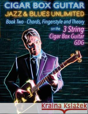 Cigar Box Guitar Jazz & Blues Unlimited Book Two 3 String: Book Two Chords, Fingerstyle and Theory Brent C. Robitaille 9781777010201 Kalymi Music