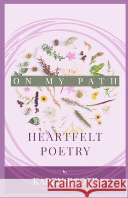 On My Path: A Book of Heartfelt Poetry Karen Egoff 9781777014902 Independent Publisher
