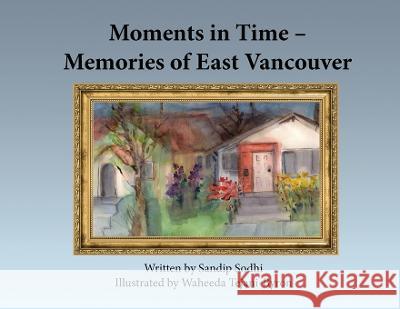 Moments in Time - Memories of East Vancouver Sandip Sodhi Waheeda Tejani-Byron  9781777021863