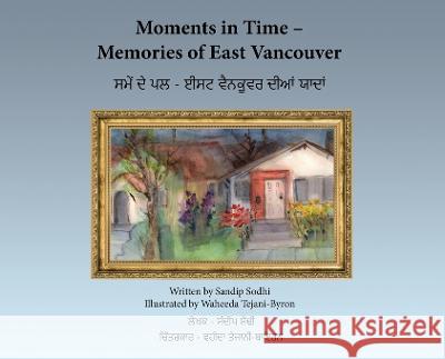 Moments in Time - Memories of East Vancouver Sandip Sodhi Waheeda Tejani-Byron  9781777021894