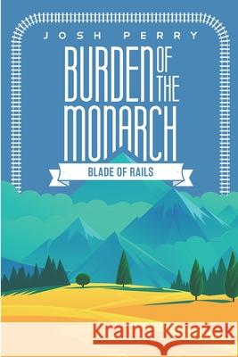 Burden of the Monarch: Blade of Rails Josh Perry 9781777032425 Joshreadsbooks