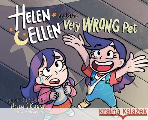 Helen & Ellen And The Very Wrong Pet Helen Peng Khanh Nguyen 9781777032500