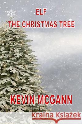 Elf The Christmas Tree Kevin McGann 9781777033705